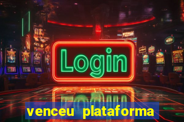 venceu plataforma de jogos